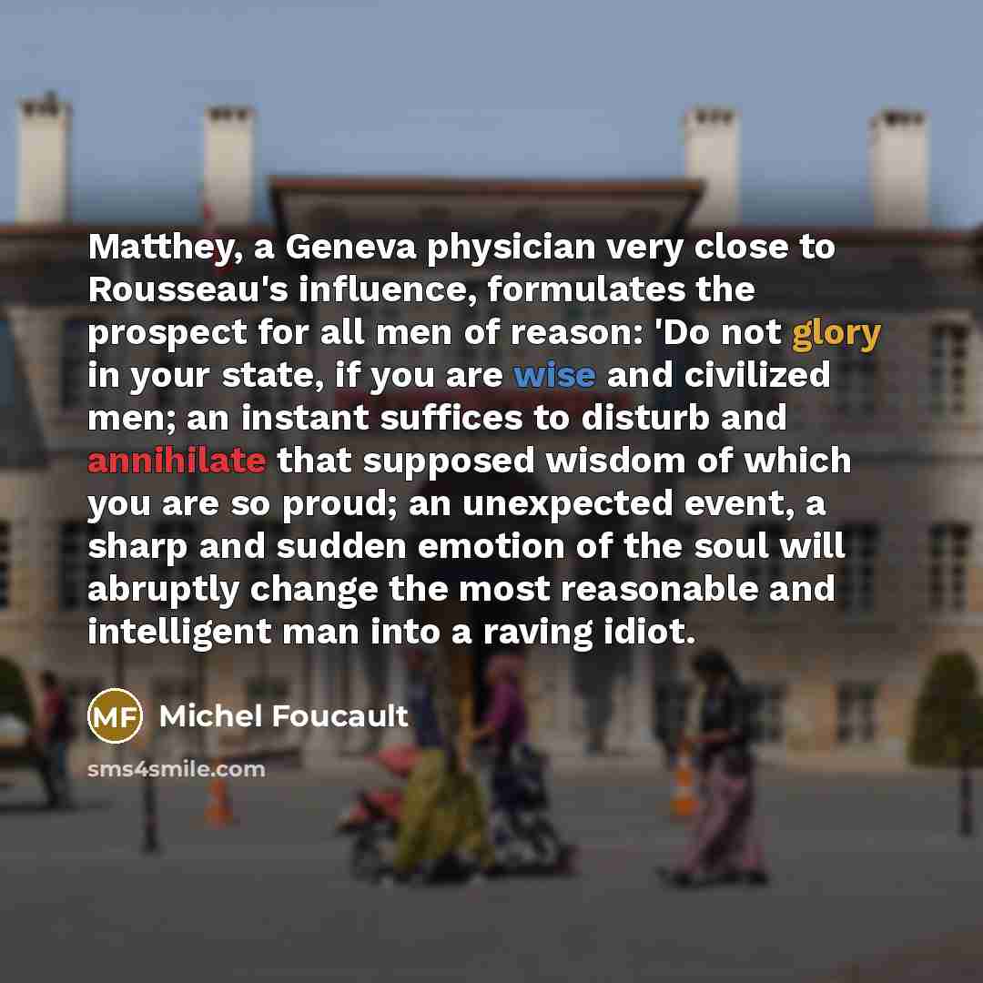 “Matthey, a Geneva physician very close to Rousseau's influence, formulates…” quote by Michel Foucault