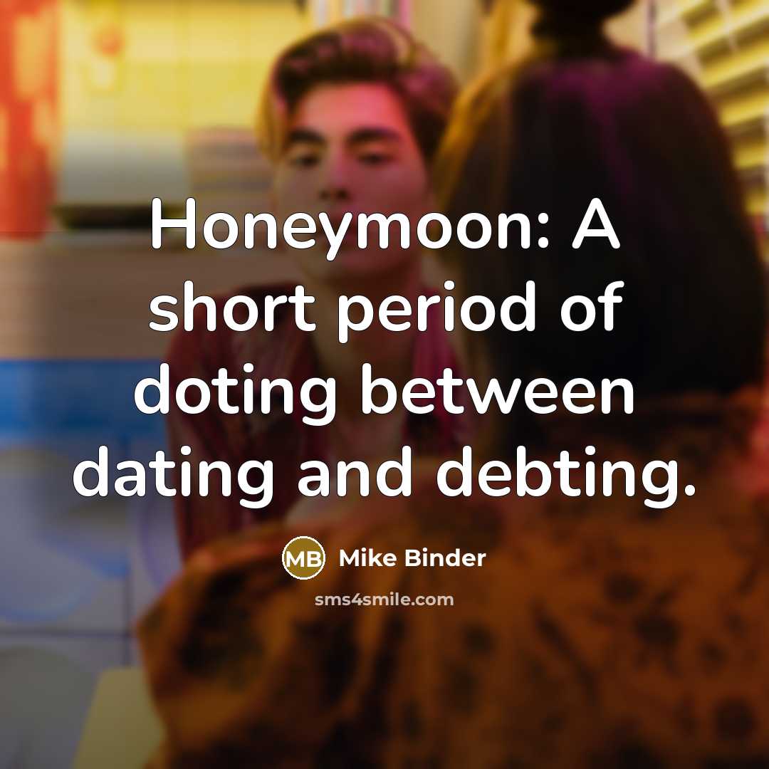 “Honeymoon: A short period of doting between dating and debting.…” quote by Mike Binder