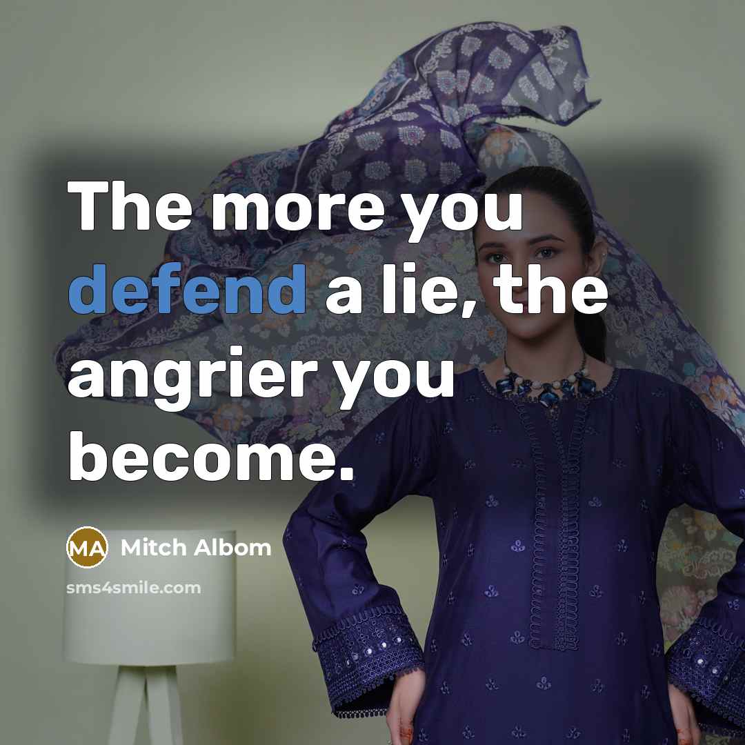 “The more you defend a lie, the angrier you become.…” quote by Mitch Albom