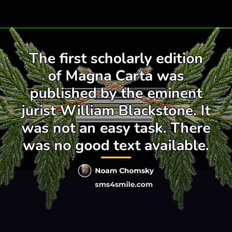 “The first scholarly edition of Magna Carta was published by…” quote by Noam Chomsky