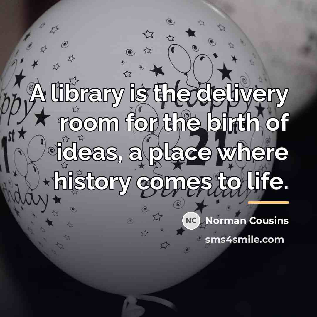 “A library is the delivery room for the birth of…” quote by Norman Cousins