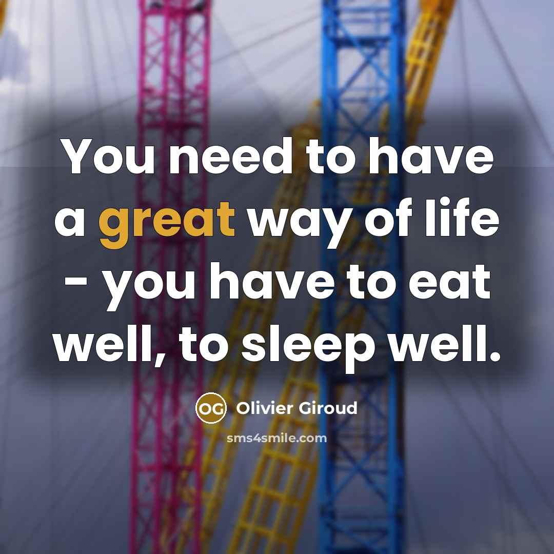 “You need to have a great way of life -…” quote by Olivier Giroud