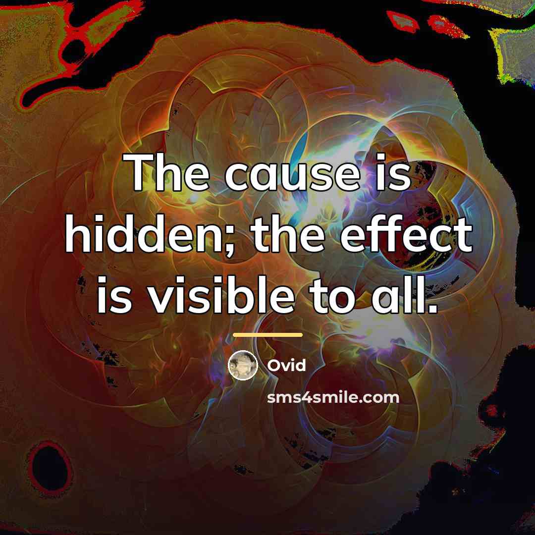 “The cause is hidden; the effect is visible to all.…” quote by Ovid