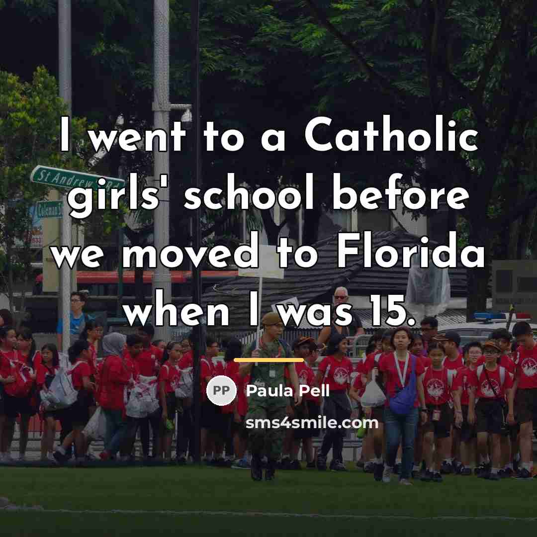 “I went to a Catholic girls' school before we moved…” quote by Paula Pell