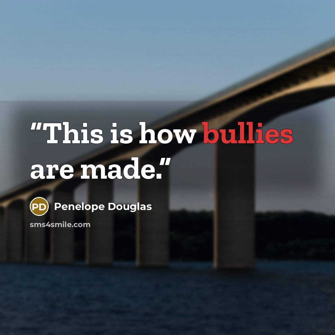 “This is how bullies are made.” quote by Penelope Douglas