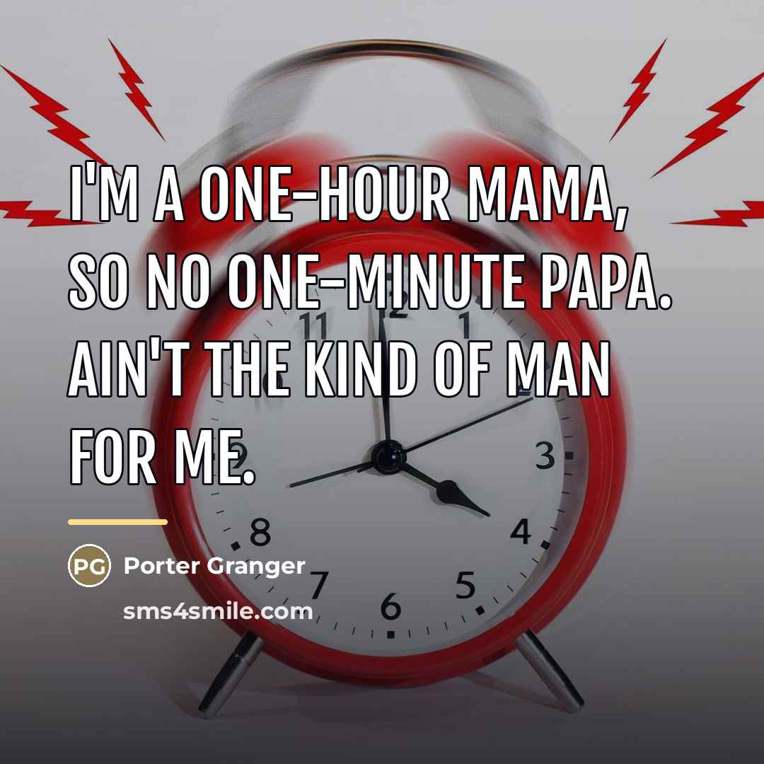 “I'm a one-hour mama, so no one-minute papa. Ain't the…” quote by Porter Granger