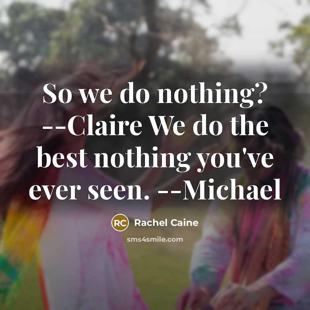 “So we do nothing? --Claire We do the best nothing…” quote by Rachel Caine