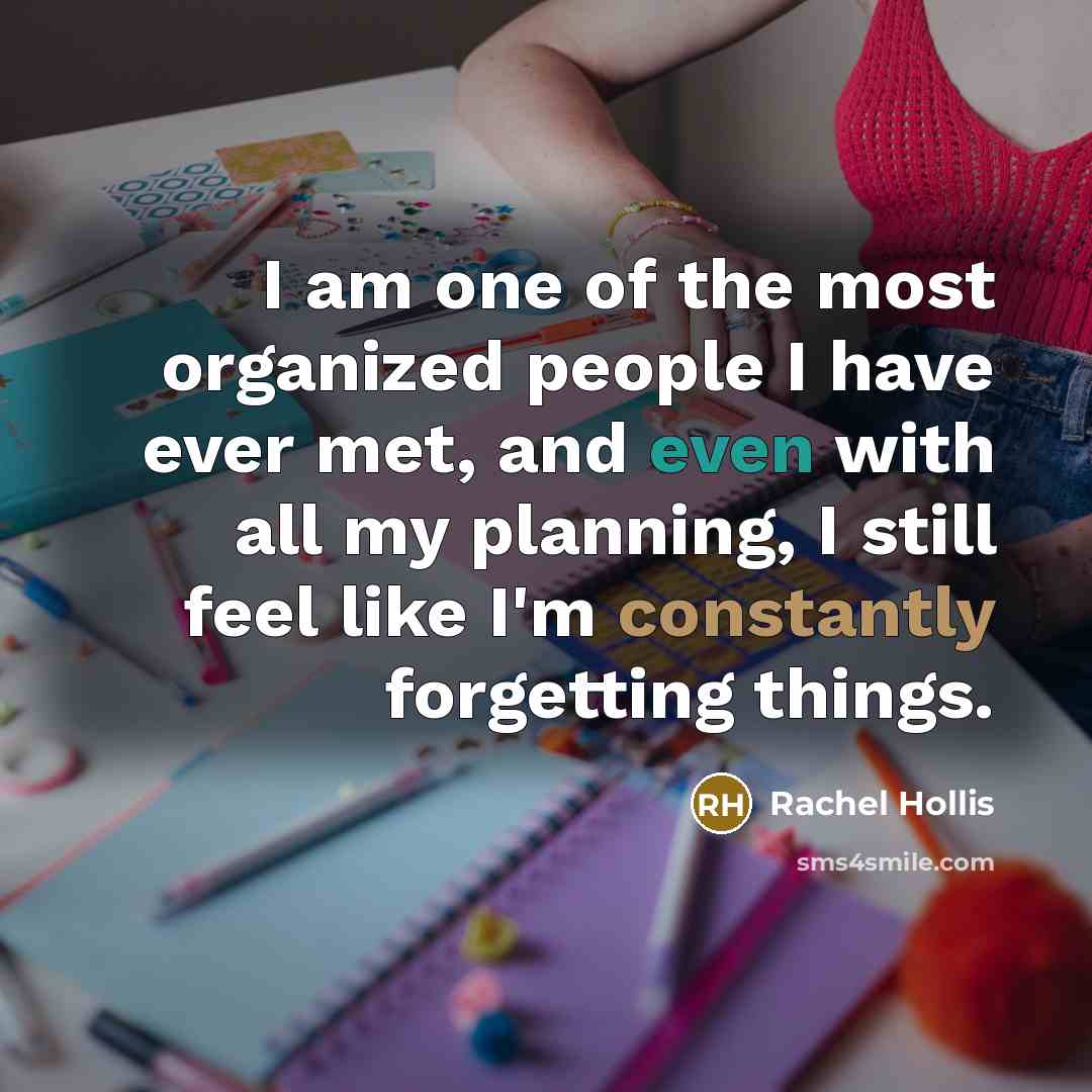“I am one of the most organized people I have…” quote by Rachel Hollis
