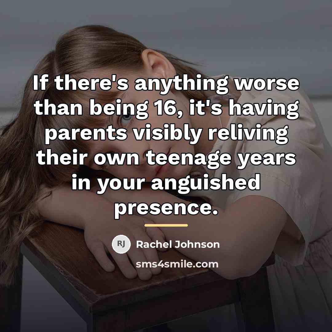 “If there's anything worse than being 16, it's having parents…” quote by Rachel Johnson