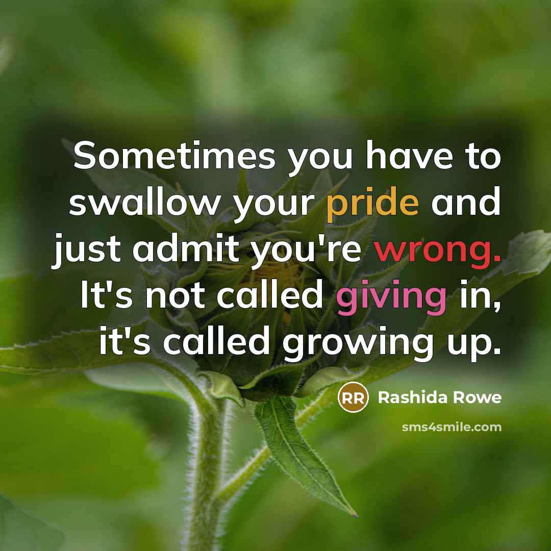“Sometimes you have to swallow your pride and just admit…” quote by Rashida Rowe