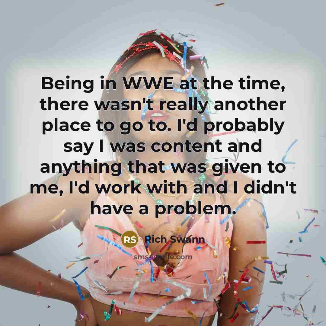 “Being in WWE at the time, there wasn't really another…” quote by Rich Swann