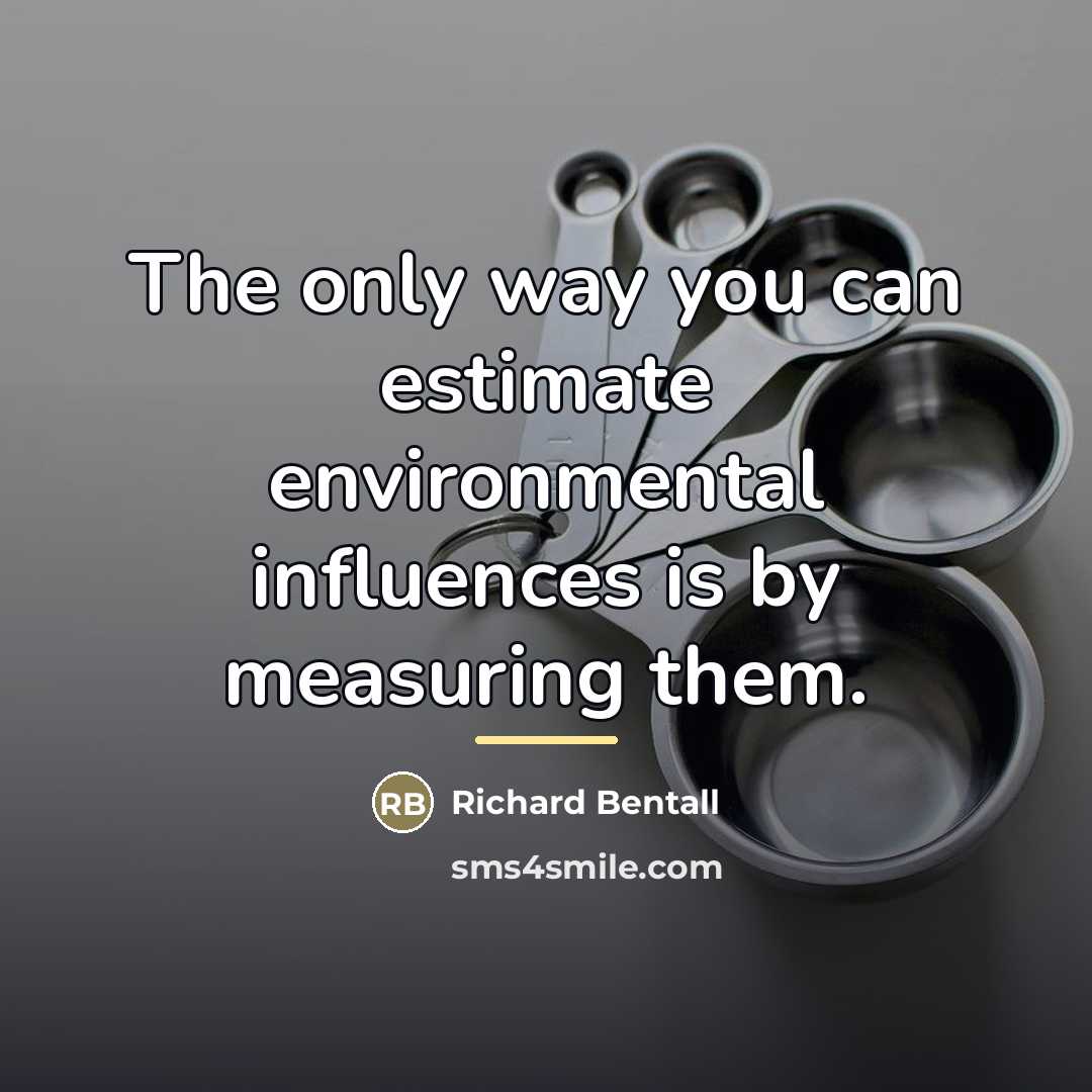“The only way you can estimate environmental influences is by…” quote by Richard Bentall