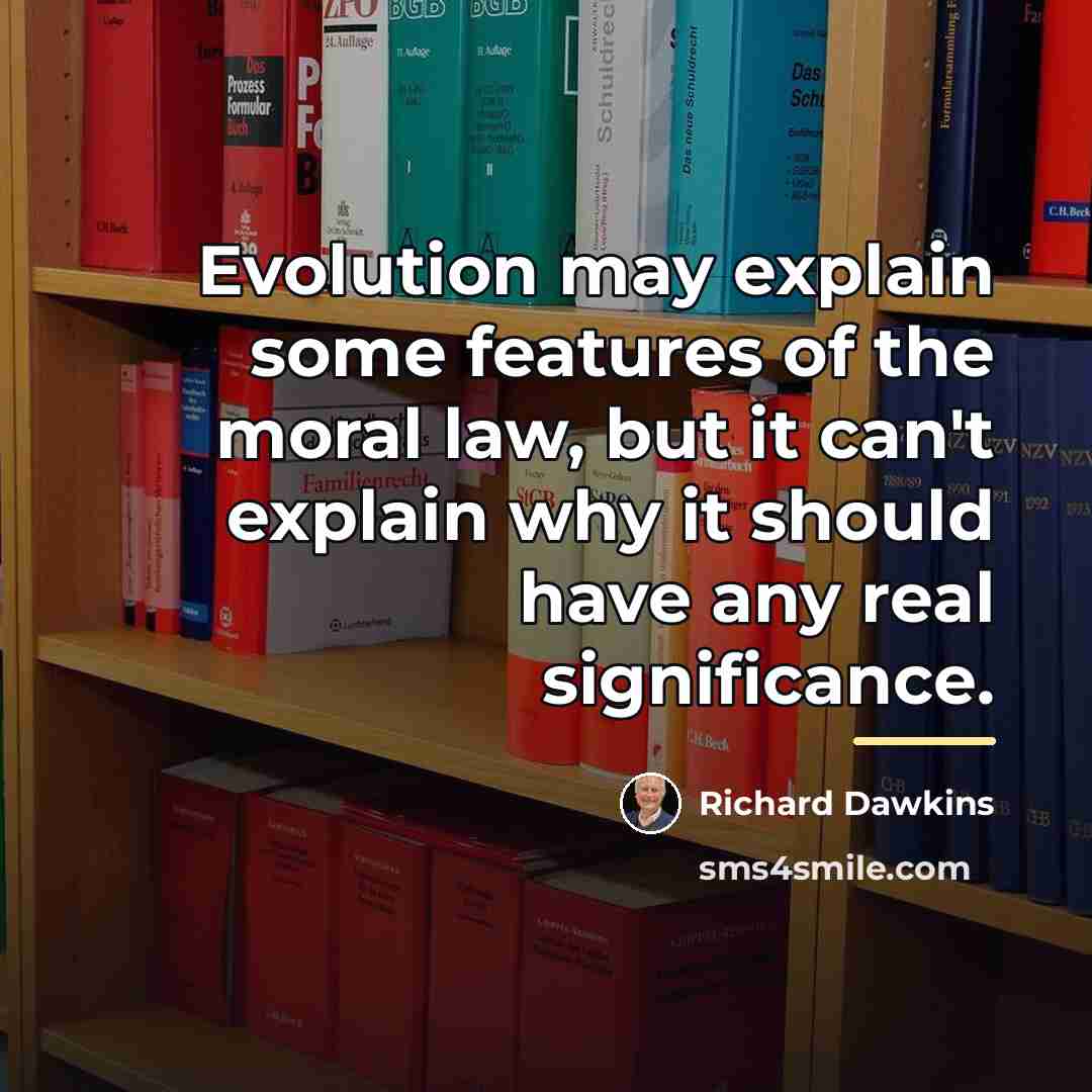“Evolution may explain some features of the moral law, but…” quote by Richard Dawkins