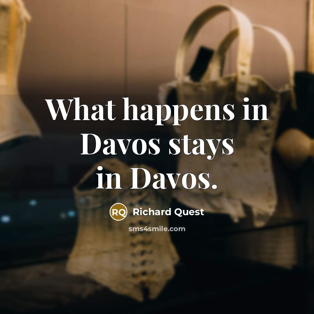 “What happens in Davos stays in Davos.…” quote by Richard Quest