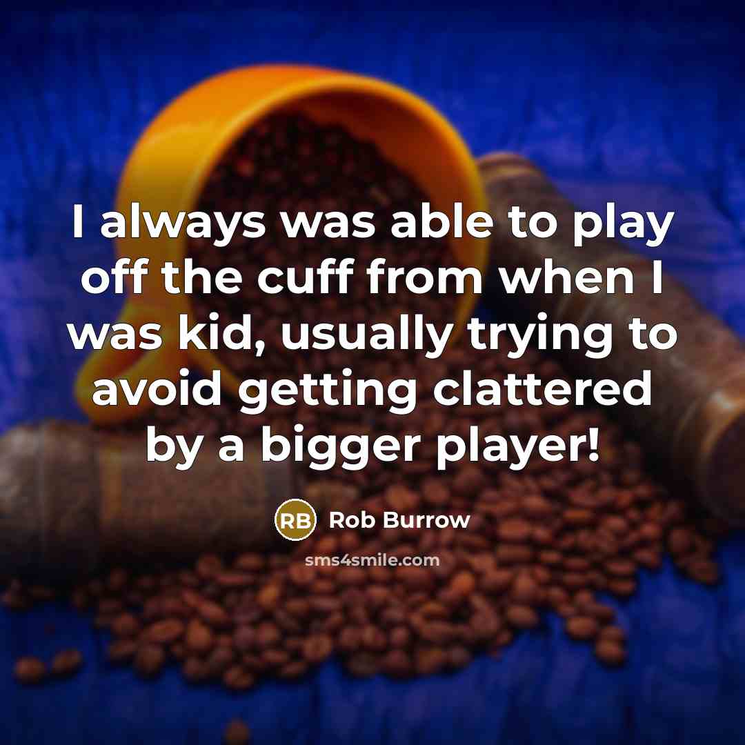 “I always was able to play off the cuff from…” quote by Rob Burrow