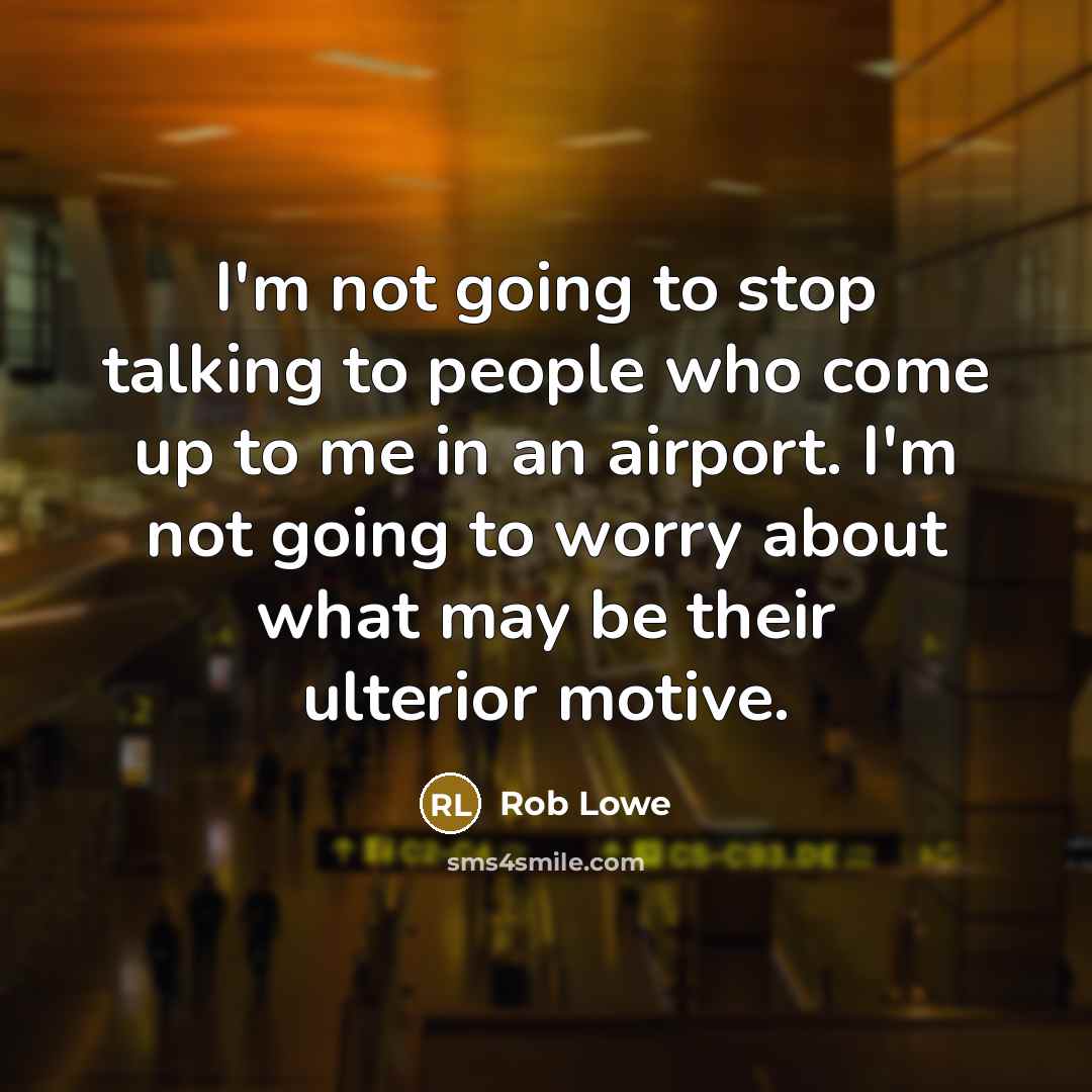 “I'm not going to stop talking to people who come…” quote by Rob Lowe