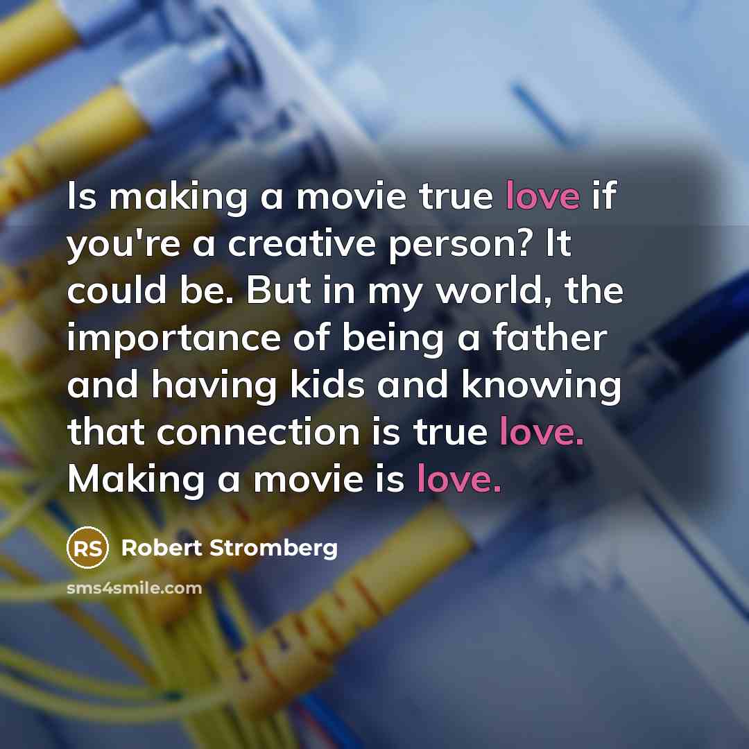 “Is making a movie true love if you're a creative…” quote by Robert Stromberg