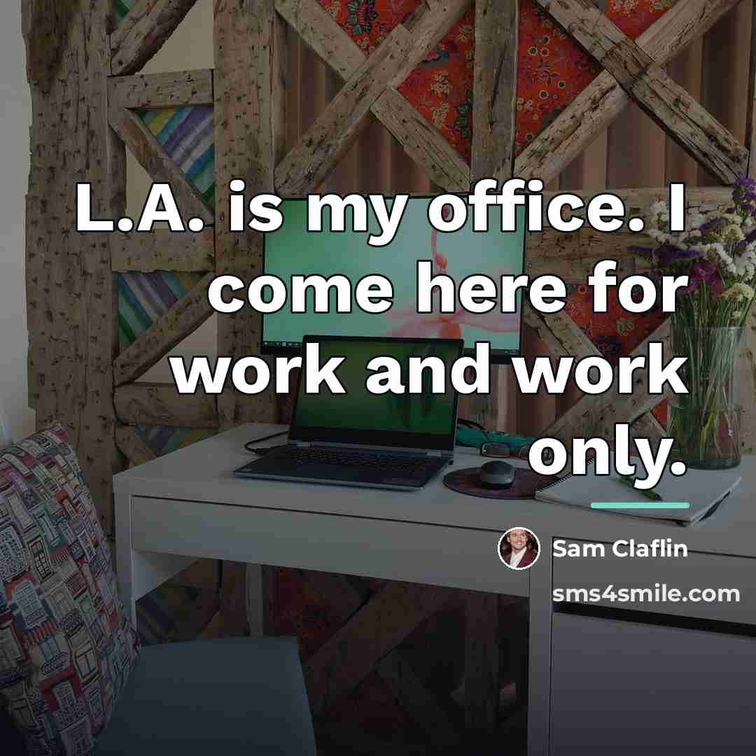 “L.A. is my office. I come here for work and…” quote by Sam Claflin