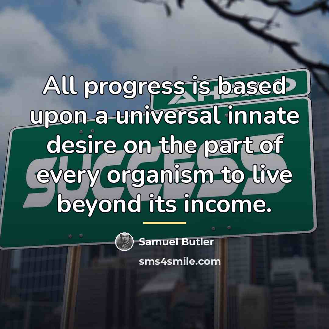 “All progress is based upon a universal innate desire on…” quote by Samuel Butler