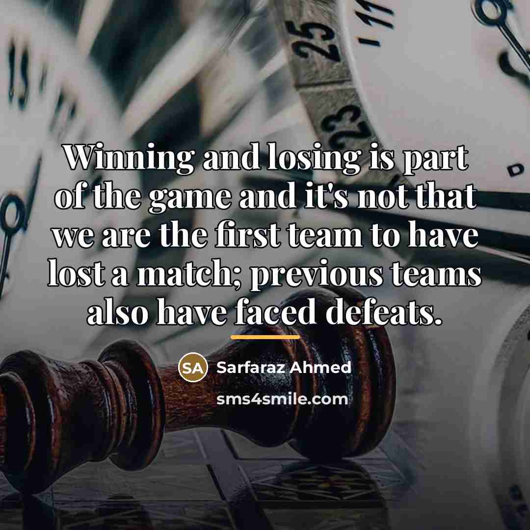 “Winning and losing is part of the game and it's…” quote by Sarfaraz Ahmed