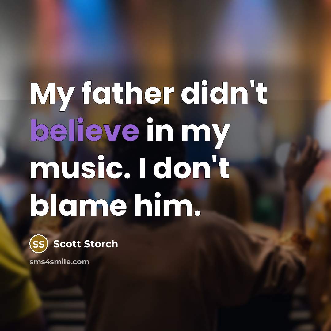 “My father didn't believe in my music. I don't blame…” quote by Scott Storch