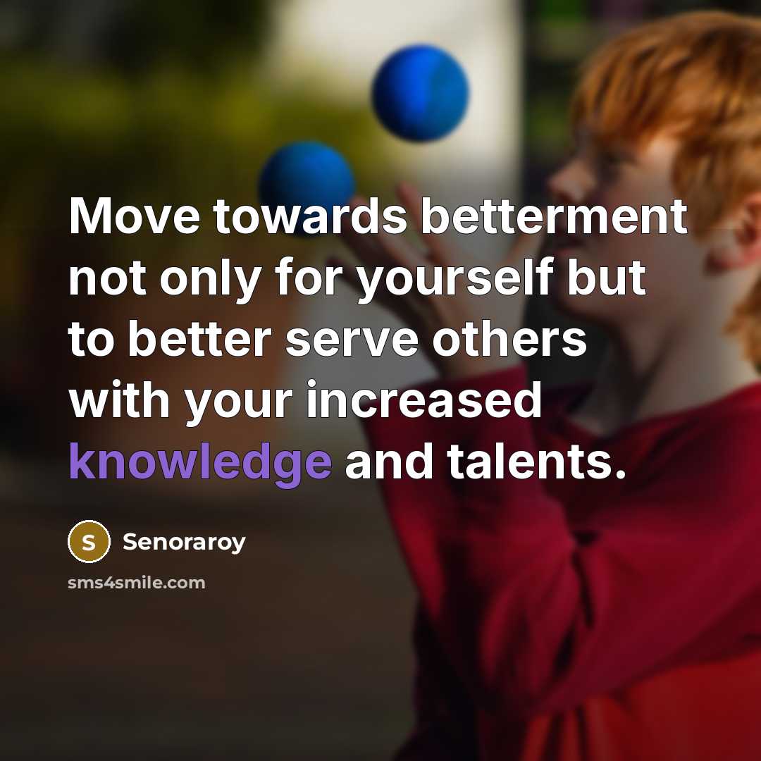 “Move towards betterment not only for yourself but to better…” quote by Senoraroy