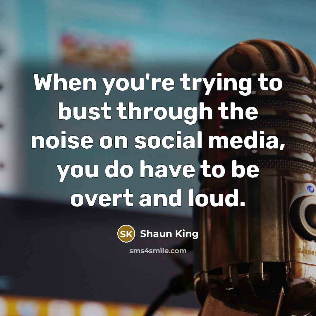 “When you're trying to bust through the noise on social…” quote by Shaun King