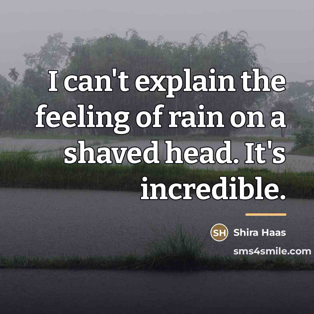 “I can't explain the feeling of rain on a shaved…” quote by Shira Haas