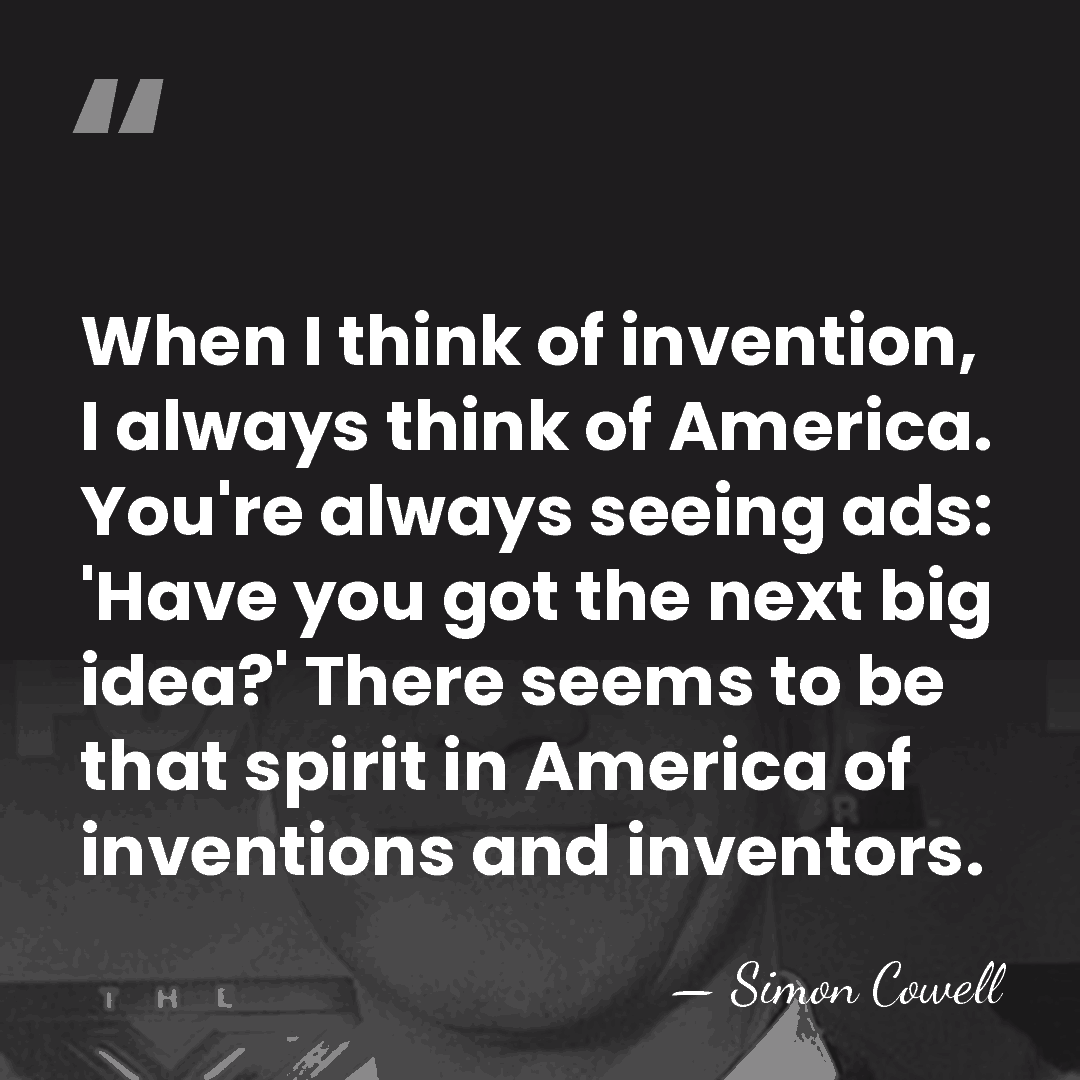 When I think of invention, I always think of America. You're always&hellip; - Simon Cowell