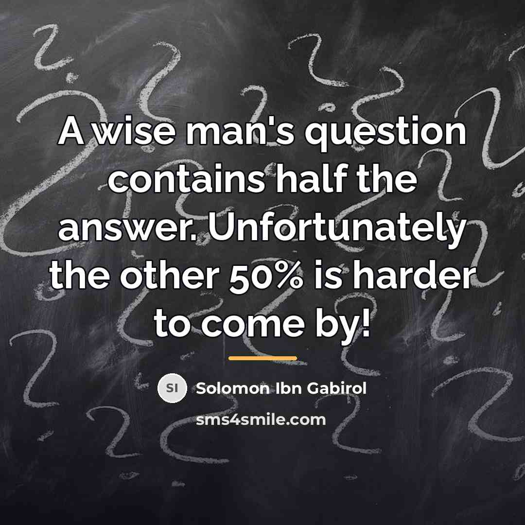 “A wise man's question contains half the answer. Unfortunately the…” quote by Solomon Ibn Gabirol
