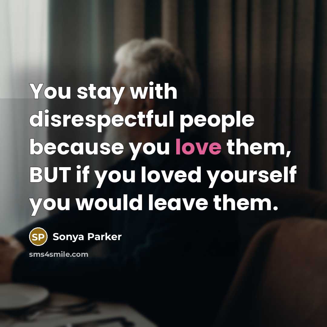 “You stay with disrespectful people because you love them, BUT…” quote by Sonya Parker