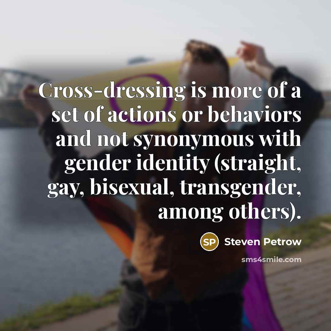 “Cross-dressing is more of a set of actions or behaviors…” quote by Steven Petrow