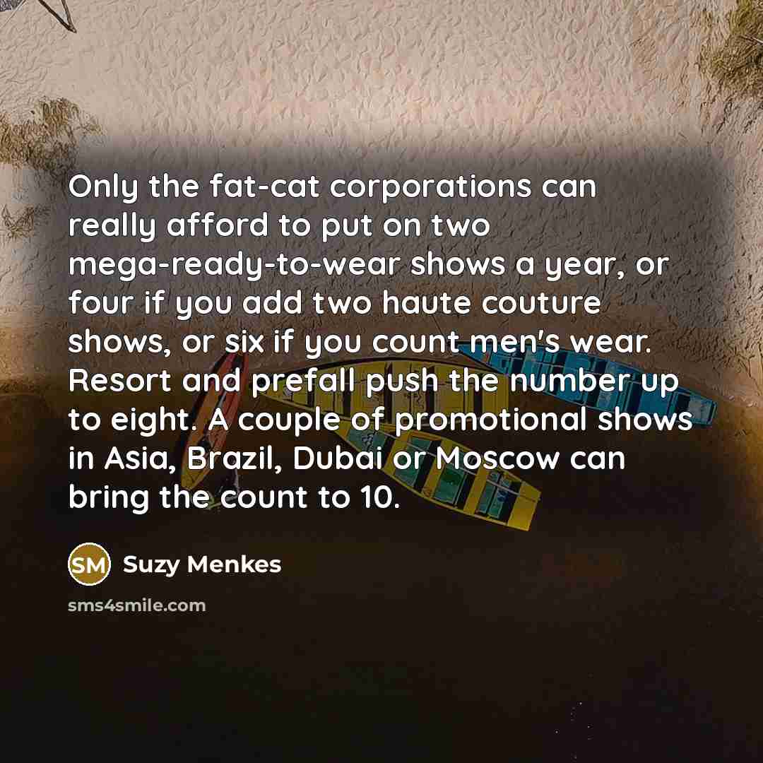 “Only the fat-cat corporations can really afford to put on…” quote by Suzy Menkes