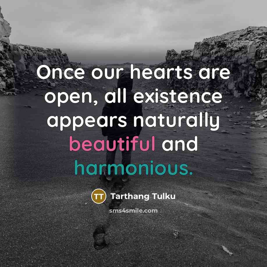 “Once our hearts are open, all existence appears naturally beautiful…” quote by Tarthang Tulku