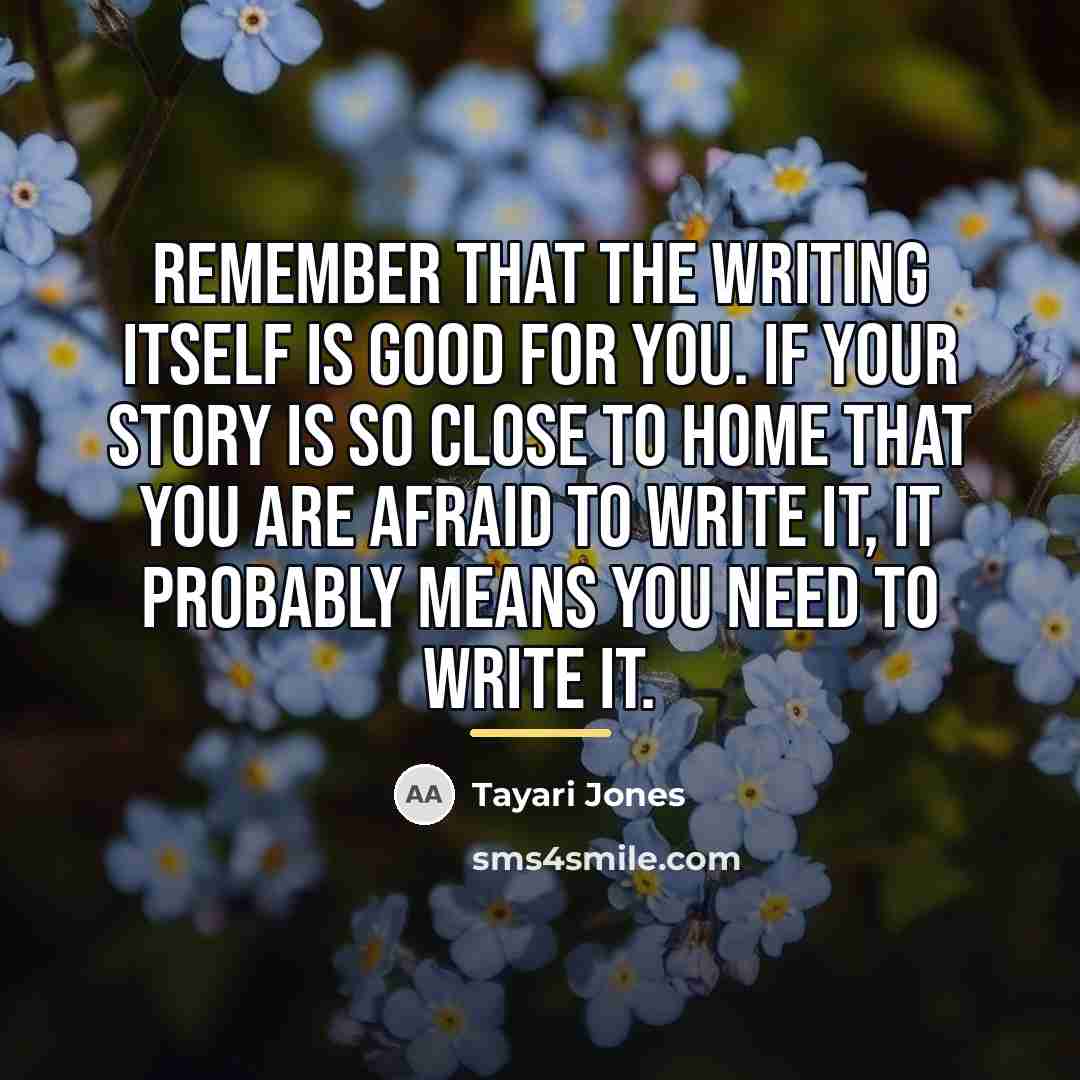 “Remember that the writing itself is good for you. If…” quote by Tayari Jones