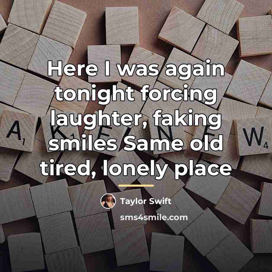 “Here I was again tonight forcing laughter, faking smiles Same…” quote by Taylor Swift