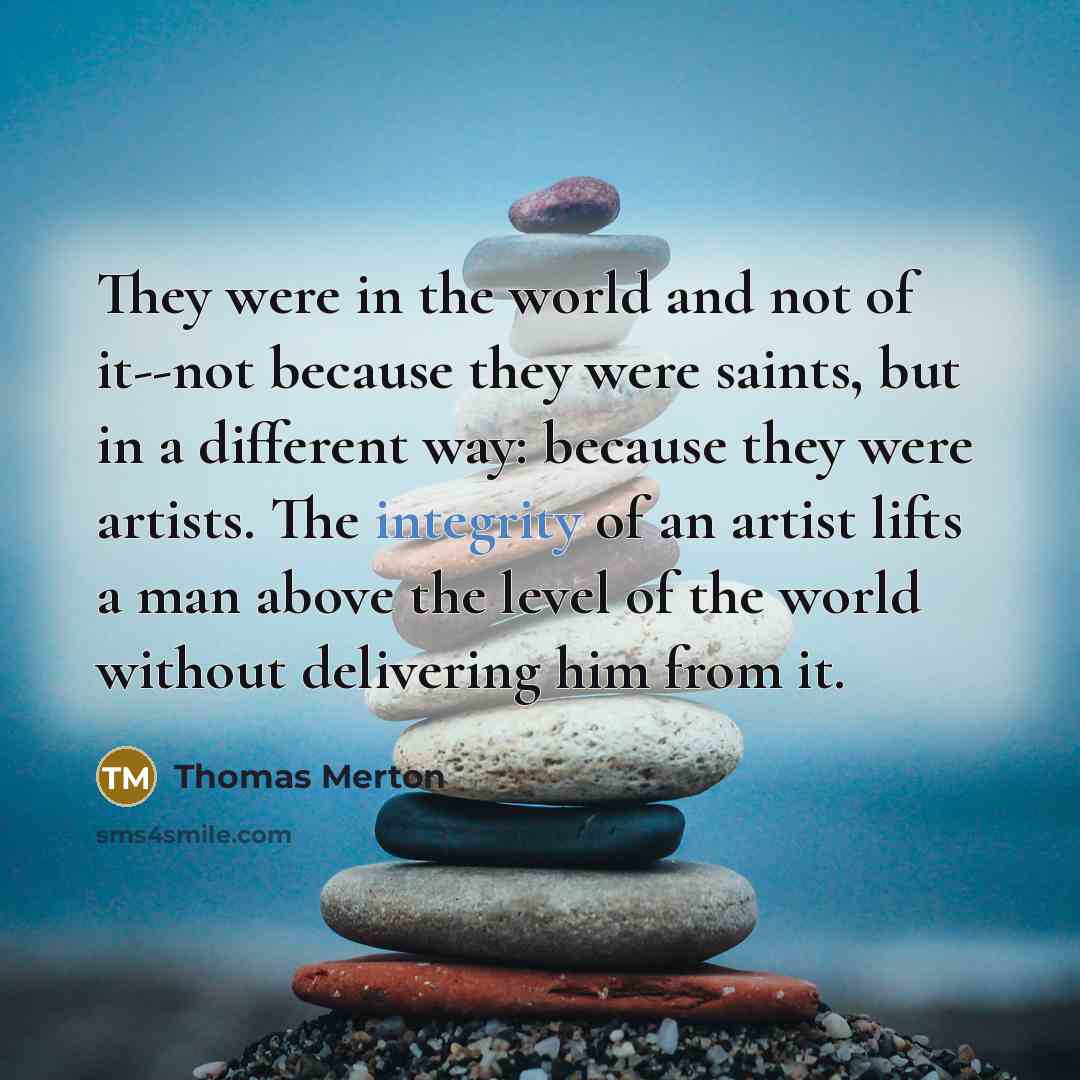 “They were in the world and not of it--not because…” quote by Thomas Merton