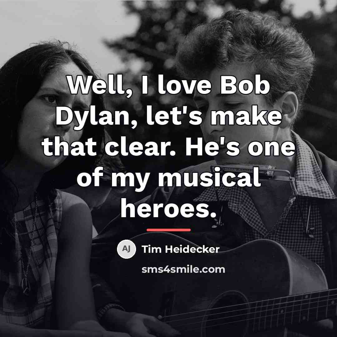 “Well, I love Bob Dylan, let's make that clear. He's…” quote by Tim Heidecker