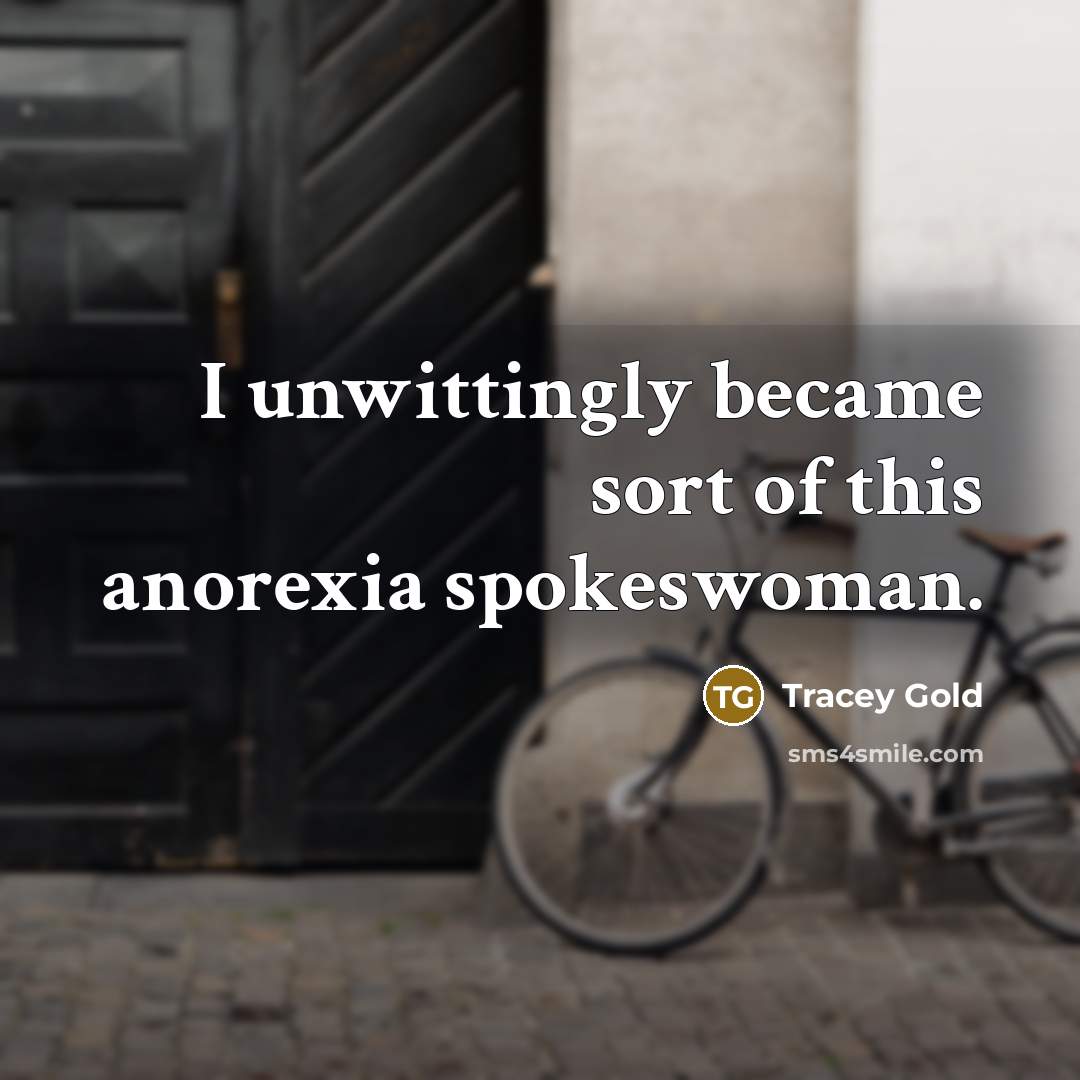“I unwittingly became sort of this anorexia spokeswoman.…” quote by Tracey Gold