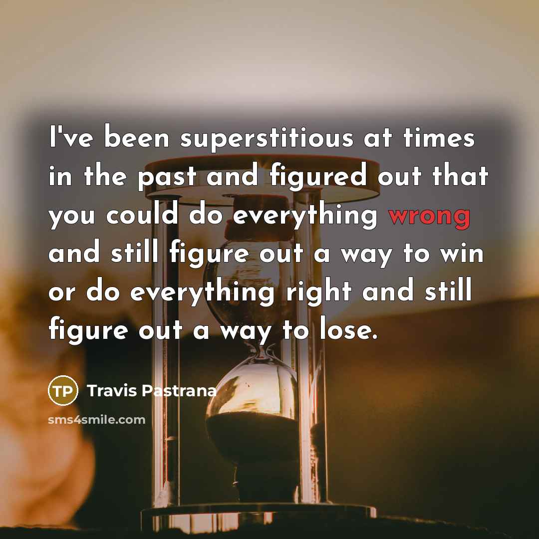 “I've been superstitious at times in the past and figured…” quote by Travis Pastrana