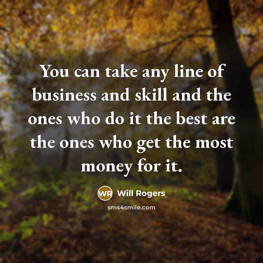 “You can take any line of business and skill and…” quote by Will Rogers