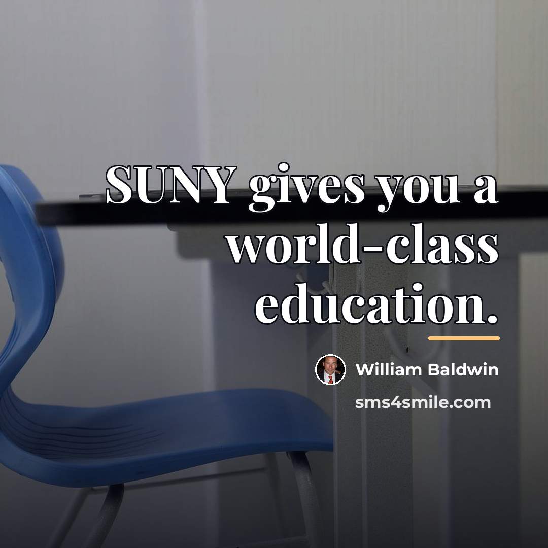 “SUNY gives you a world-class education.…” quote by William Baldwin