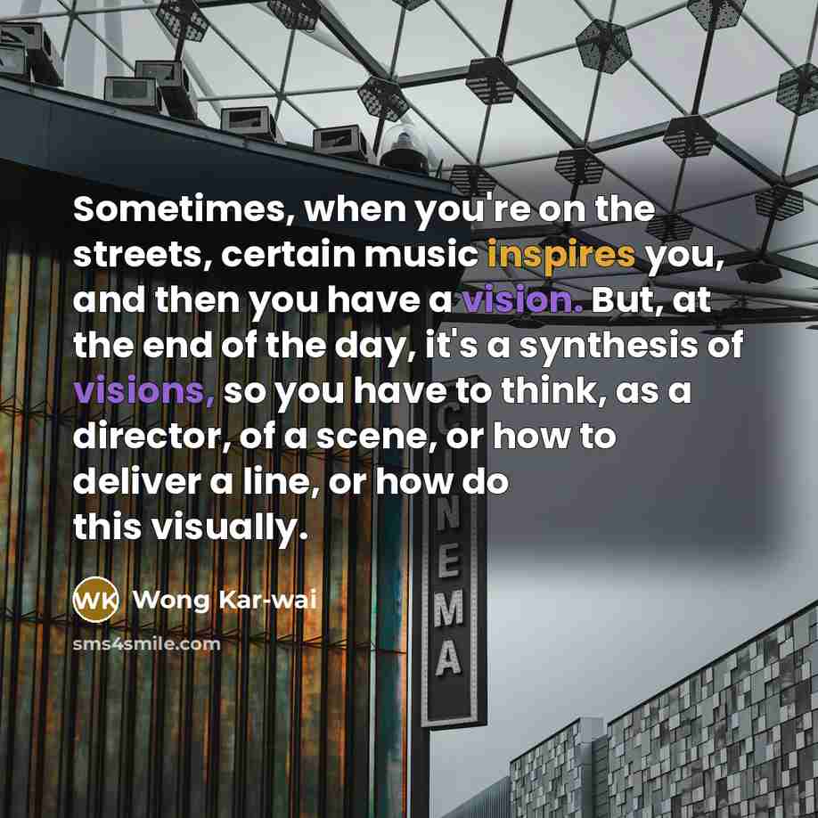 “Sometimes, when you're on the streets, certain music inspires you,…” quote by Wong Kar-wai