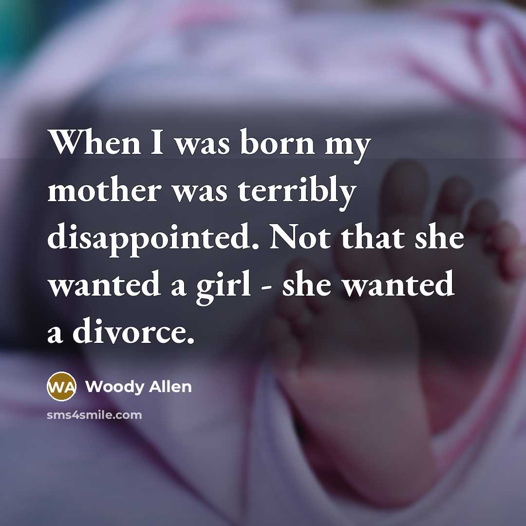 “When I was born my mother was terribly disappointed. Not…” quote by Woody Allen