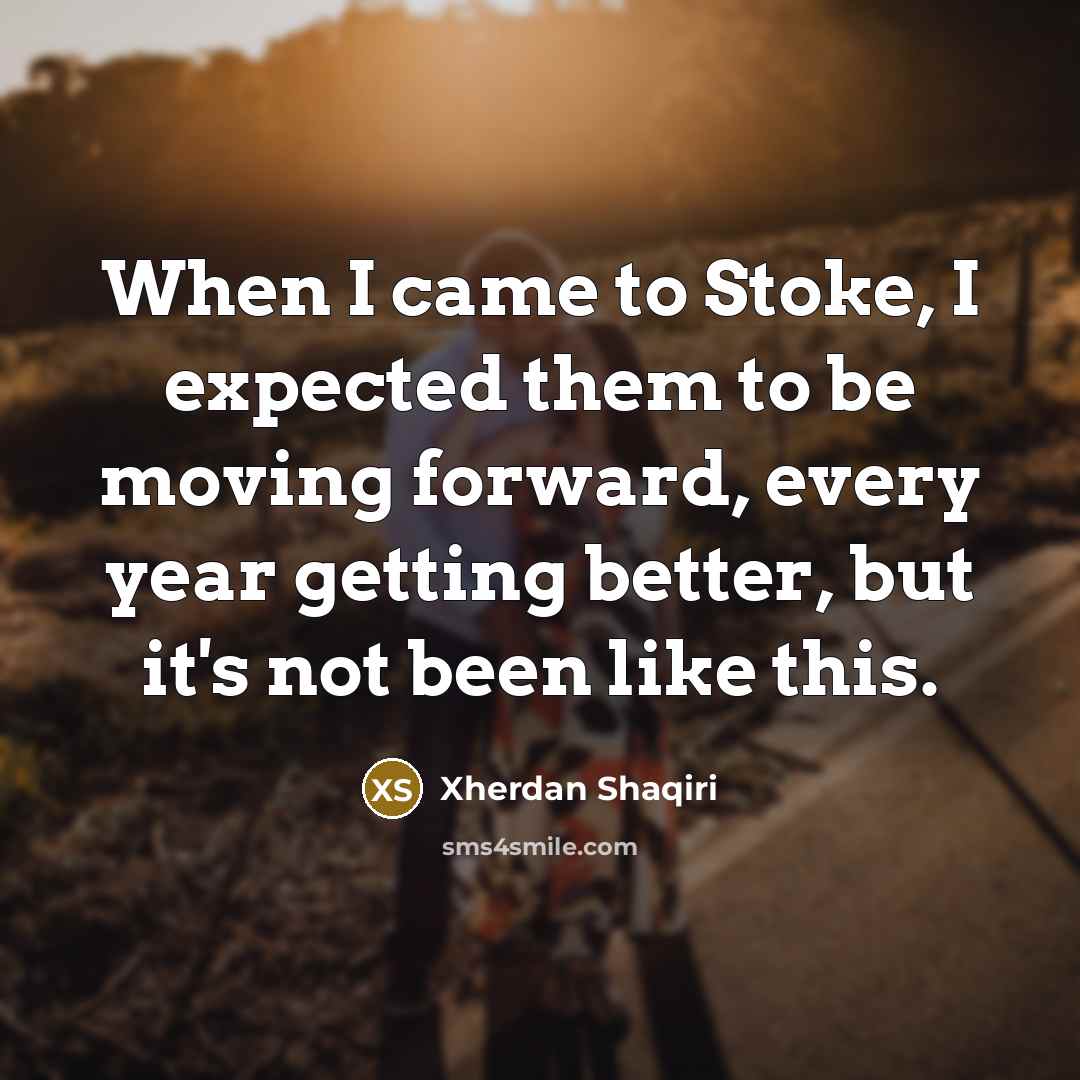 “When I came to Stoke, I expected them to be…” quote by Xherdan Shaqiri