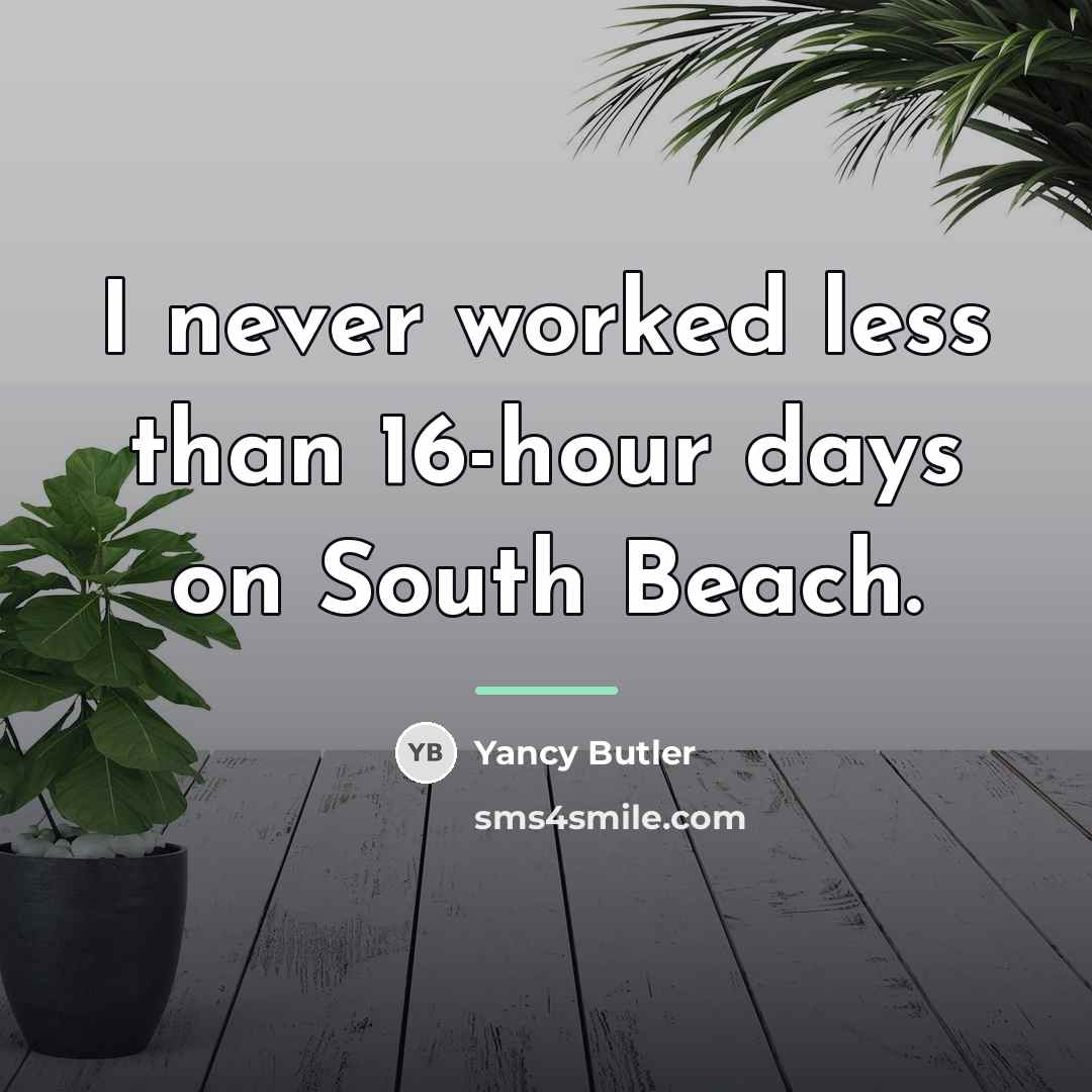 “I never worked less than 16-hour days on South Beach.…” quote by Yancy Butler