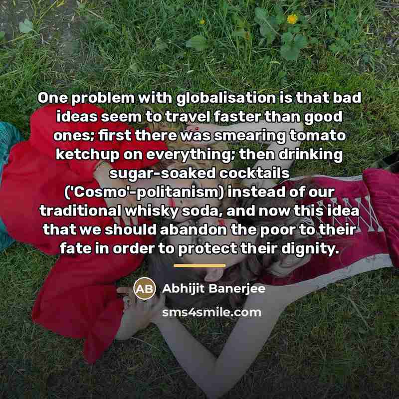 “One problem with globalisation is that bad ideas seem to…” quote by Abhijit Banerjee
