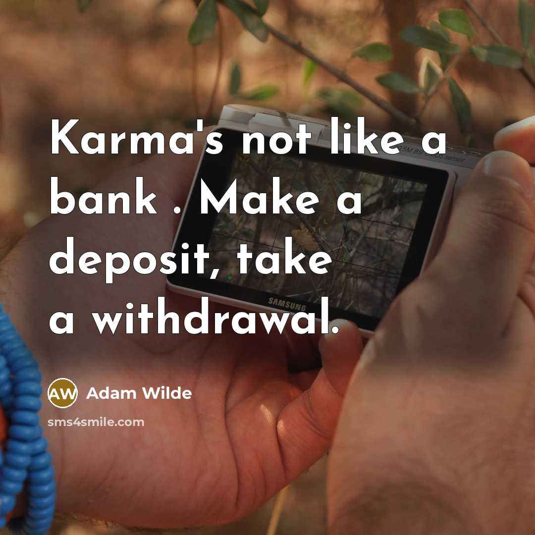“Karma's not like a bank . Make a deposit, take…” quote by Adam Wilde