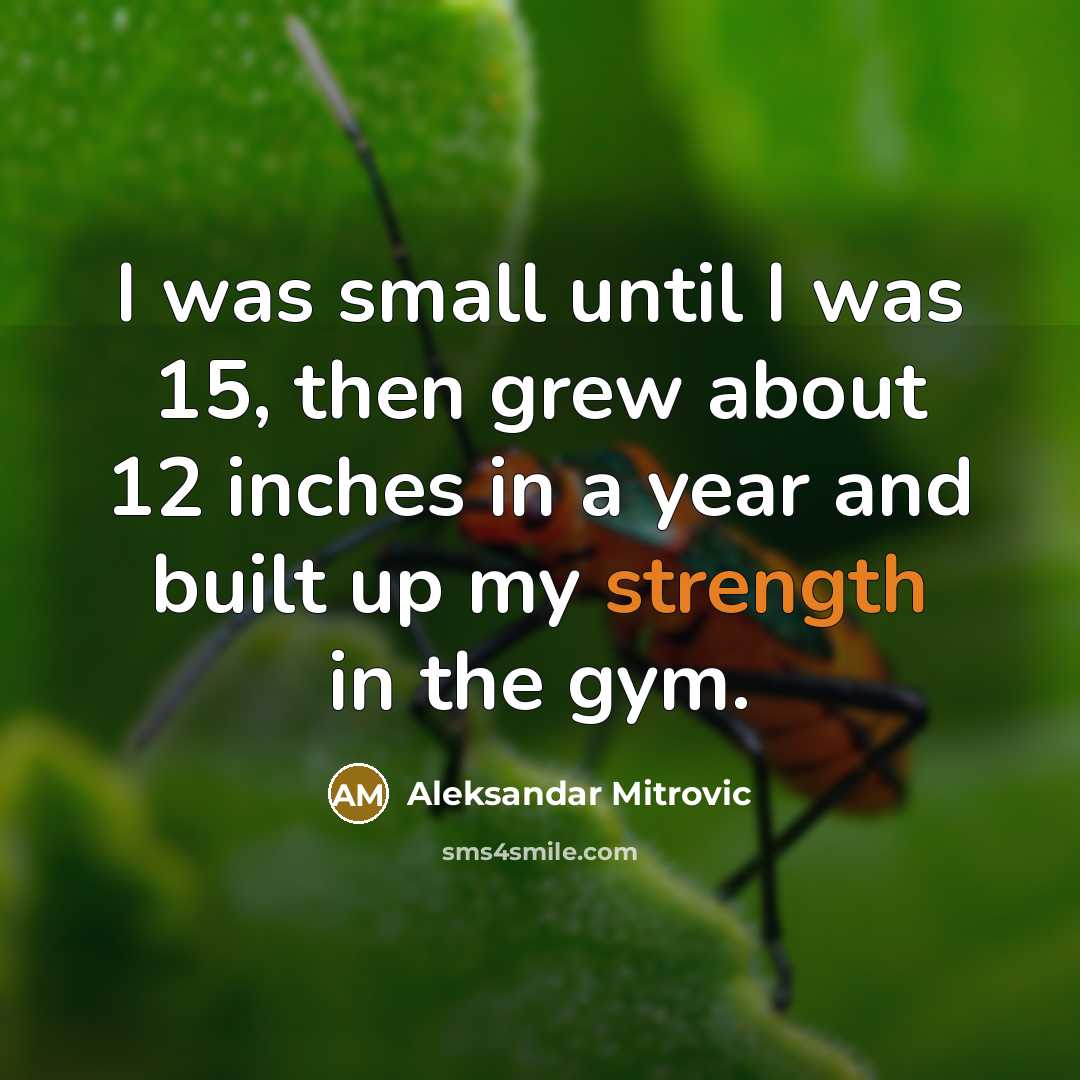 “I was small until I was 15, then grew about…” quote by Aleksandar Mitrovic