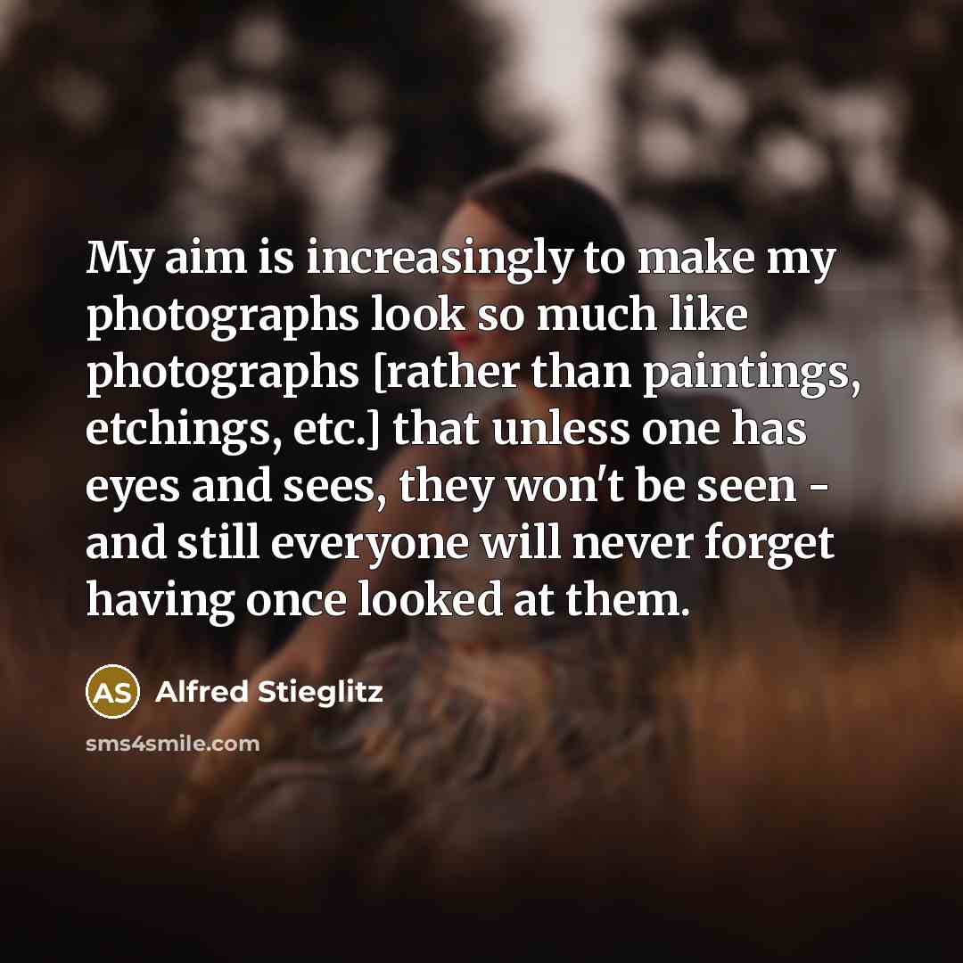 “My aim is increasingly to make my photographs look so…” quote by Alfred Stieglitz